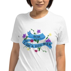 Mom, I am a rich man Unisex T-Shirt