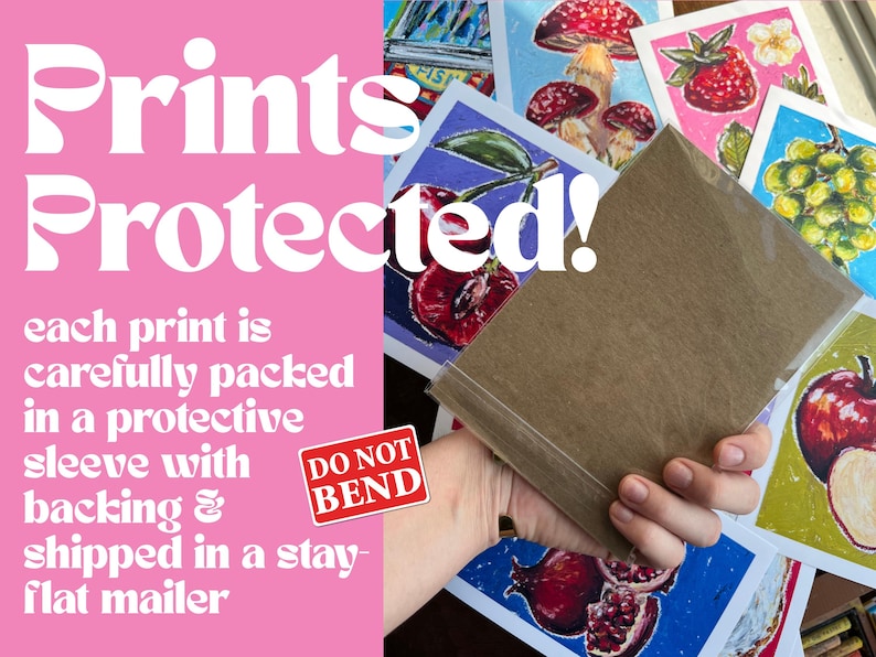 May include: The image shows colorful art prints, including illustrations of fruit and mushrooms. The prints are protected in a clear sleeve and packaged in a stay-flat mailer. Text on the image reads "Prints Protected!" and "Do Not Bend."