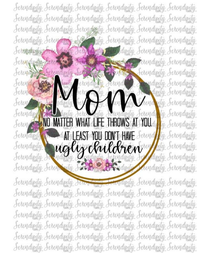 Mom No Matter What Life Throws At You At Least You Don't Etsy
