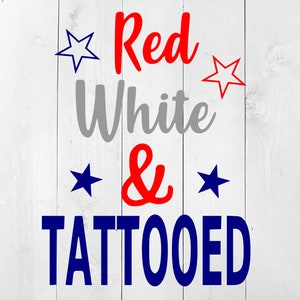 Red White and Tattooed SVG, 4th of July SVG, Patriotic svg, Independence Day SVG, Memorial Day svg, Fourth of July svg, July 4th cut file,