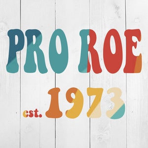 Pro Roe SVG, Women&#39;s Rights SVG, Voting svg, Retro Pro Roe, Pro Roe PNG, 1973, Roe V. Wade, Pro Choice, Feminist