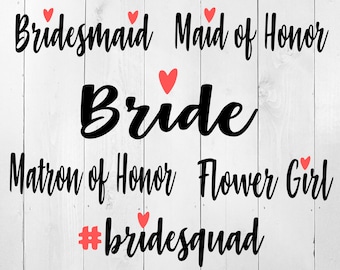 Bride SVG, Bridal Party SVG, Maid of Honor svg, Bridesmaid SVG, Flower Girl svg, Matron of Honor svg, Wedding svg, Bride squad, marriage svg