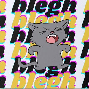 May include: A gray cartoon cat with a white mouth and tongue is yelling "blegh" in a white background with a repeating pattern of the word "blegh" in different colors.