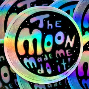 L’autocollant holographique The Moon Made Me Do It | 3x3, Vinyl Die Cut, Halloween, Spooky, Sorcière, Céleste, Cadeau, Espace, Astrologie