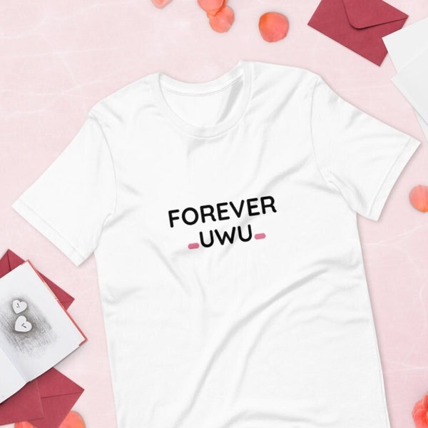 FOREVER UWU · Unisex ·  Unisex Shirt, cute shirt, original tshirt, gifts for him, gifts for her, message shirt
