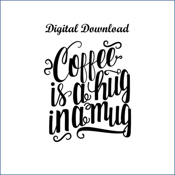 Great Coffee Quote as a downloadable print Coffee Theme Print Wall Art Coffee is a Hug in a Mug