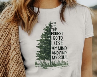 Forest Adventure Shirt, Outdoor and Motivational Shirt, And Into The Forrest I Go To Lose My Mind And Find My Soul