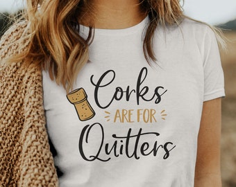 Corks Are For Quitters Shirt, Wine Shirt, Funny Wine Lover Gift, T-Shirt For Women