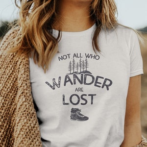 Hiking Shirt, Not All Who Wander Are Lost, Adventure Shirt, Wanderlust  Nature Camping T-Shirt