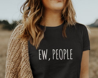 Ew People t-shirt / i hate people shirt / sarcastic, introvert shirt / funny hipster t-shirt tee