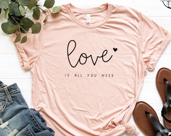 Love Is All You Need Shirt, Valentine Shirt, Valentines Day Gift T-Shirt