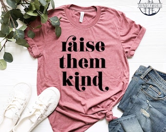 Shirt Raise Them Kind, T-shirt Be Kind, T-shirt moeder