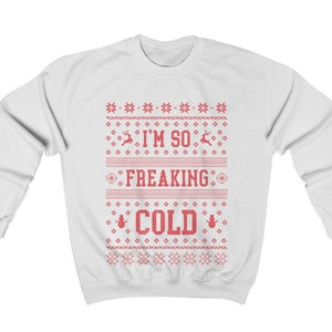 Ugly Christmas Sweater Women / Funny Ugly Christmas Sweater / Ugly Christmas Sweater Men / I&#39;m So Freaking Cold