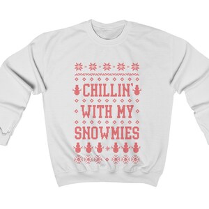 Ugly Christmas Sweater Women / Funny Ugly Christmas Sweater / Ugly Christmas Sweater Men / Chillin With My Snowmies