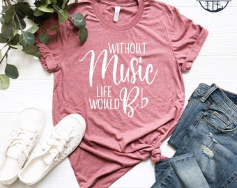Music Shirt, Without Music Life Would B Flat, Music Lover Shirt, Music Ban Gift, Music Lover Tee