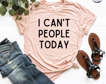 I Can't People Today Shirt, Funny Humor Shirt, Mom Birthday Gift