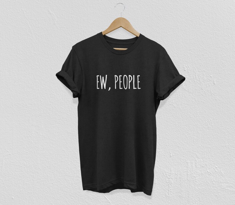 May include: Black t-shirt with white text that reads "EW, PEOPLE".