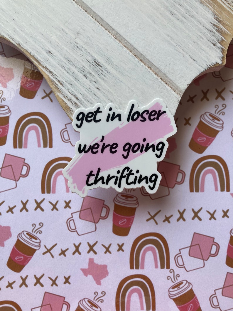 Get In Loser We're Going Thrifting Sticker | Thrifting Sticker, Thrifter Sticker, Loser Sticker, Pink Sticker, Thrifting Squad, Thrift Club 