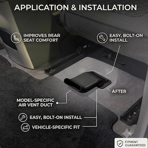May include: A black, model-specific air vent duct installed on a vehicle floor. Text overlays include APPLICATION & INSTALLATION, IMPROVES REAR SEAT COMFORT, EASY, BOLT-ON INSTALL, MODEL-SPECIFIC AIR VENT DUCT, AFTER, VEHICLE-SPECIFIC FIT, and FITMENT GUARANTEED.