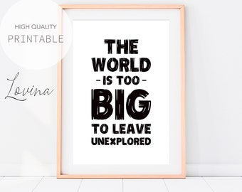 INSTANT DOWNLOAD Travel Print | The World Is Too Big To Leave Unexplored | Typography Poster | Inspirational Wall Art | Printable Home Decor