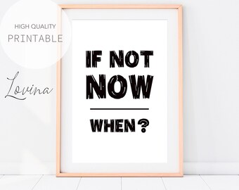 INSTANT DOWNLOAD Quote Print | If Not Now When | Typography Poster | Inspirational Wall Art | Printable Home Decor