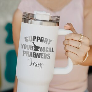 Engraved Support Your Local Pharmers 40oz Tumbler With Handle, Personalized Pharmacist Nurse Gifts For Women, Nurse Appeciation Gift