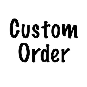 May include: Black and white text that reads "Custom Order"