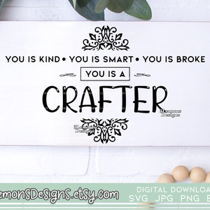 Crafter sign svg, funny craft, you is kind, you is smart, you is broke, crafter gift, sign for crafter svg png jpg cricut silhouette