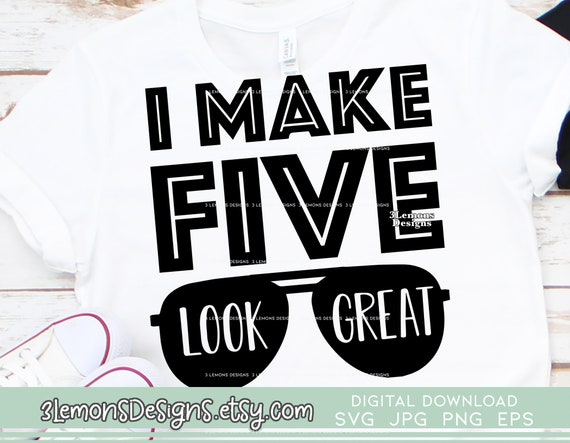 Download I Make 5 Look Great 5th Birthday Svg Fifth Birthday Shirt Etsy