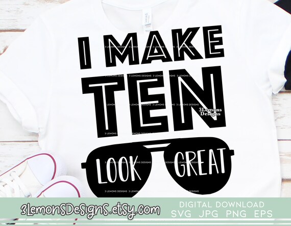Download I Make 10 Look Great 10th Birthday Svg Tenth Birthday Shirt Etsy