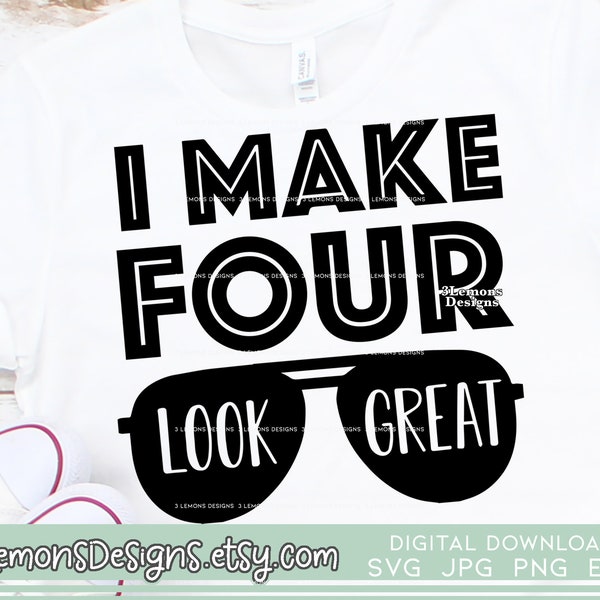 I make 4 look great, 4th birthday svg, fourth birthday shirt, iron on transfer, svg png jpg cricut silhouette, birthday boy, 4th