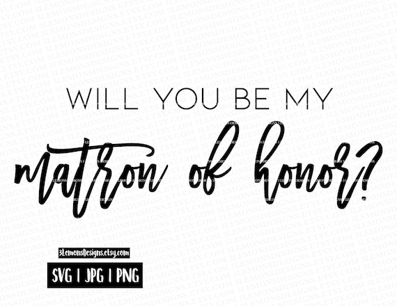 be my matron of honor