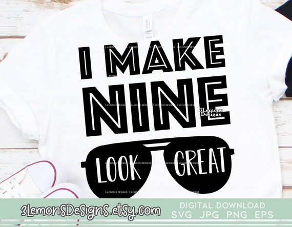 Download I Make 9 Look Great 9th Birthday Svg Ninth Birthday Shirt Etsy