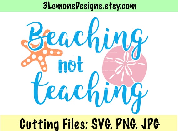 Beaching Not Teaching Svg Beach Trip Teacher Off Duty Beach Etsy
