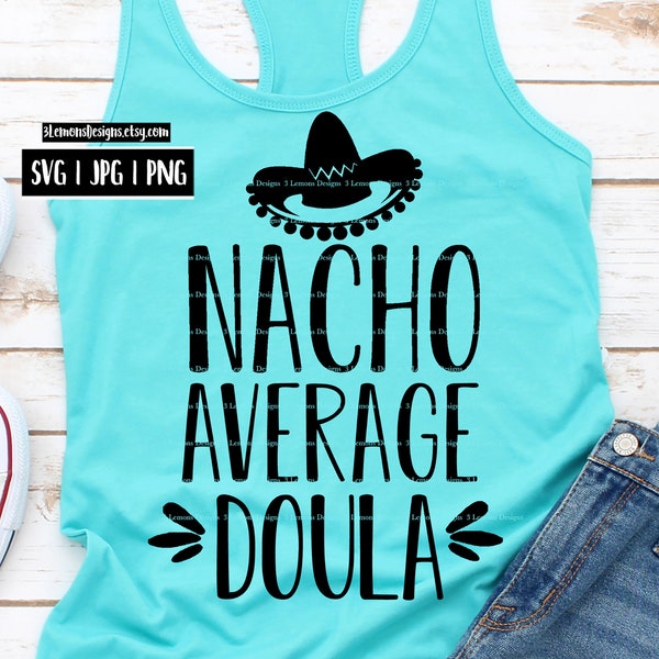 Nacho average doula svg, gift for doula, shirt design for doula, childbirth, svg png jpg cricut silhouette, pregnancy