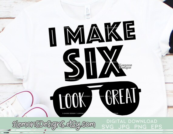 Download I Make 6 Look Good 6th Birthday Svg Sixth Birthday Shirt Etsy
