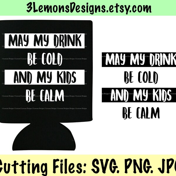 Mom drink can cooler svg, may my drink be cold and my kids be calm, mom can cooler, kids, toddlers, svg png jpg, cricut silhouette