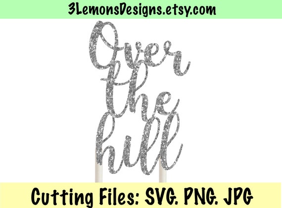 Download Over The Hill Svg For Birthday Cake Topper 50th Fifty Etsy