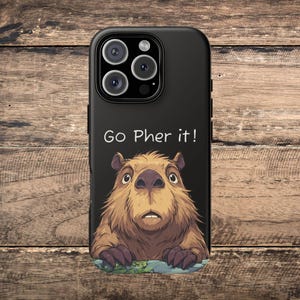 May include: Black phone case featuring a cartoon capybara with a surprised expression. The text "Go Pher it!" is printed above the capybara. The case has a glossy finish and a camera cutout.
