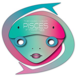 Pisces Rising &quot;The Mask I Wear&quot;