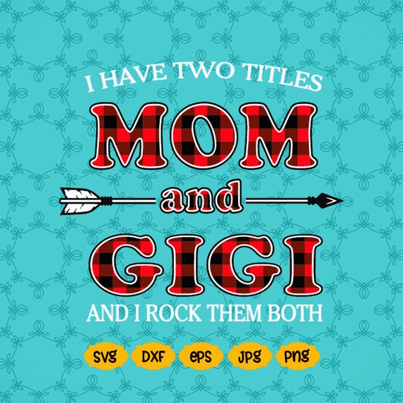 Download MOM and GIGI SVG I Have Two Titles Mom and gigi and I Rock ...