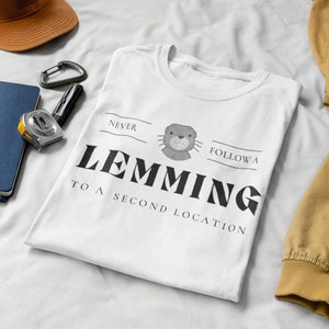 Never Follow a Lemming to a Second Location - Funny Tshirt Gift - Unisex Graphic Tshirt
