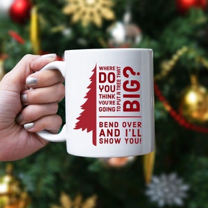 Christmas Movie Quote Mug, Where Are You Going to Put a Tree That Big? Funny Christmas Gift for White Elephant or Christmas Party, 15oz Mug