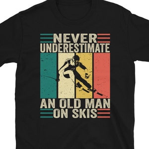 Skiing T Shirt Never Underestimate An Old Man On Skis T-shirt Men/'s Funny Skier