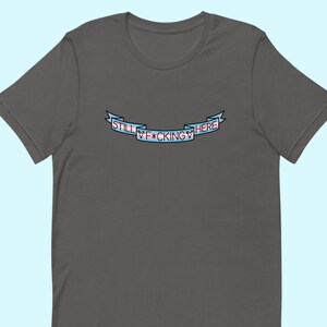 Still F-ing Here Shirt | Censored Variant | Miss Major Griffin-Gracy Transgender Pride Tribute
