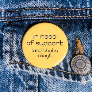 Ich brauche Unterstützung (und das ist in Ordnung!) Button | Bewusstsein für psychische Gesundheit