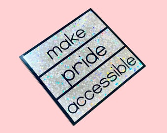 Make Pride Accessible Glitter Sticker | LIMITED EDITION | LGBTQ Disability Pride