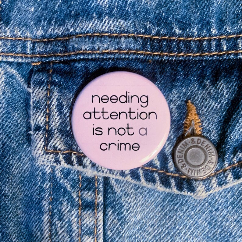 Needing Attention Is Not A Crime Button Disability Mental Health Awareness Purple