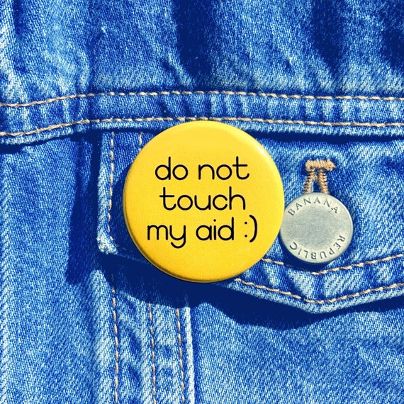 Do Not Touch My Aid Button | Disability Pride