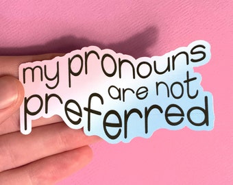 My Pronouns Are Not Preferred Sticker | Transgender Nonbinary Pride